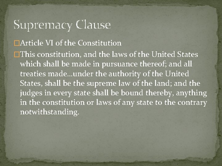 Supremacy Clause �Article VI of the Constitution �This constitution, and the laws of the