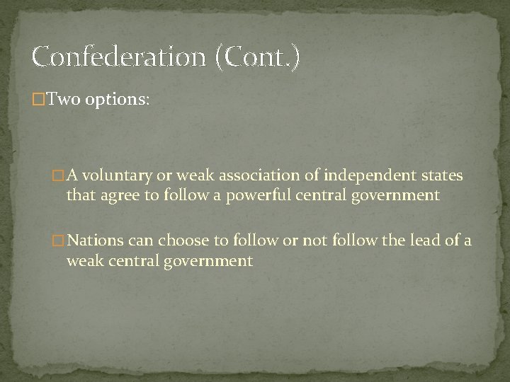 Confederation (Cont. ) �Two options: � A voluntary or weak association of independent states