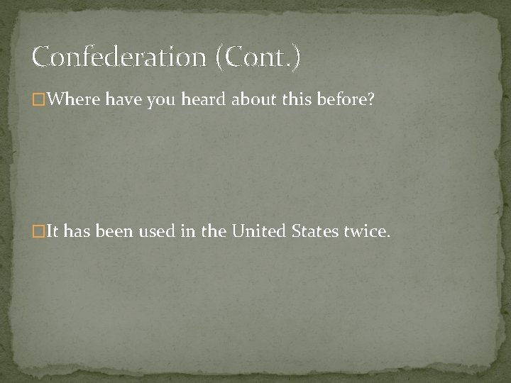 Confederation (Cont. ) �Where have you heard about this before? �It has been used