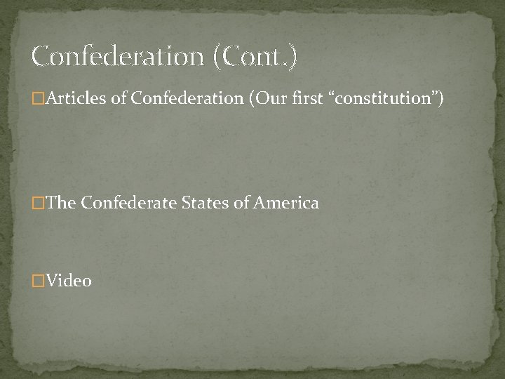 Confederation (Cont. ) �Articles of Confederation (Our first “constitution”) �The Confederate States of America