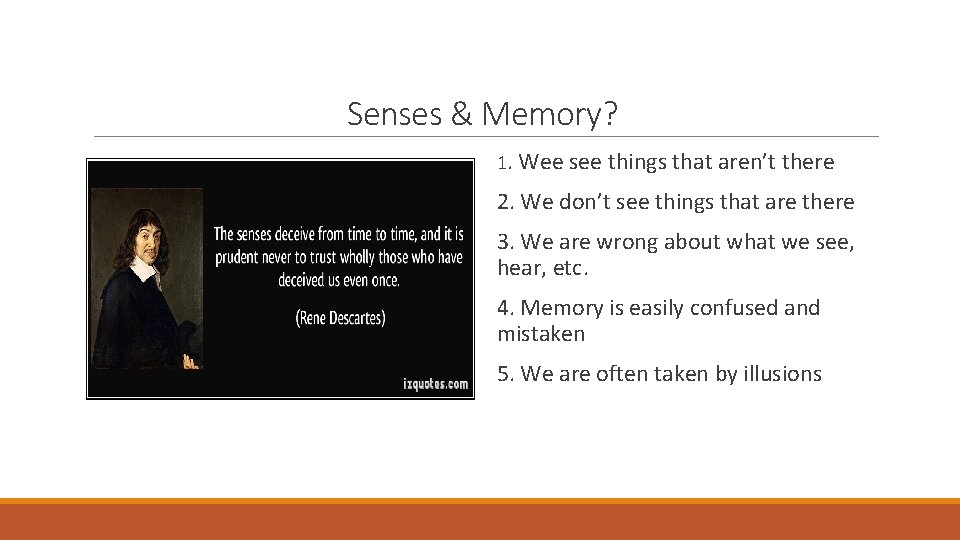 Senses & Memory? 1. Wee see things that aren’t there 2. We don’t see