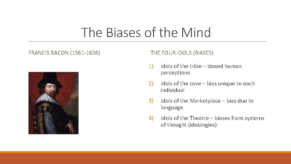 The Biases of the Mind FRANCIS BACON (1561 -1626) THE FOUR IDOLS (BIASES) 1)