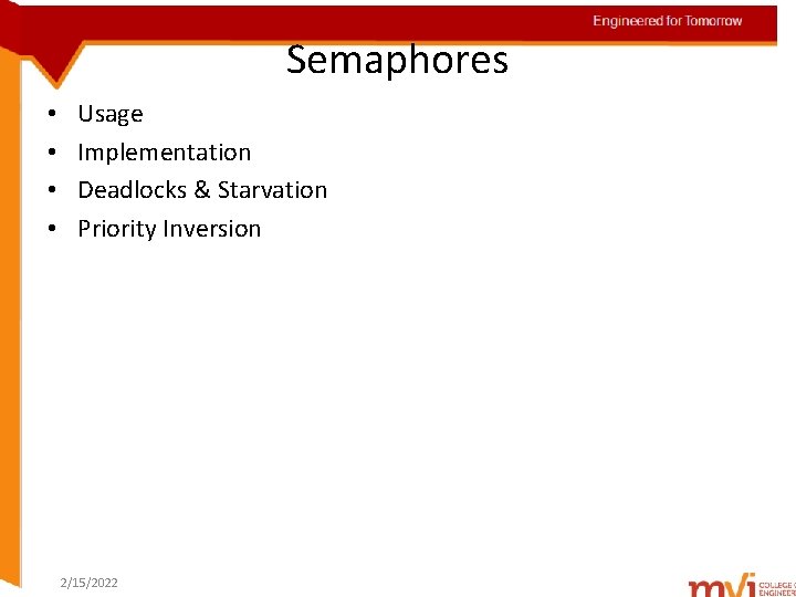Engineered for Tomorrow Semaphores • • Usage Implementation Deadlocks & Starvation Priority Inversion 2/15/2022