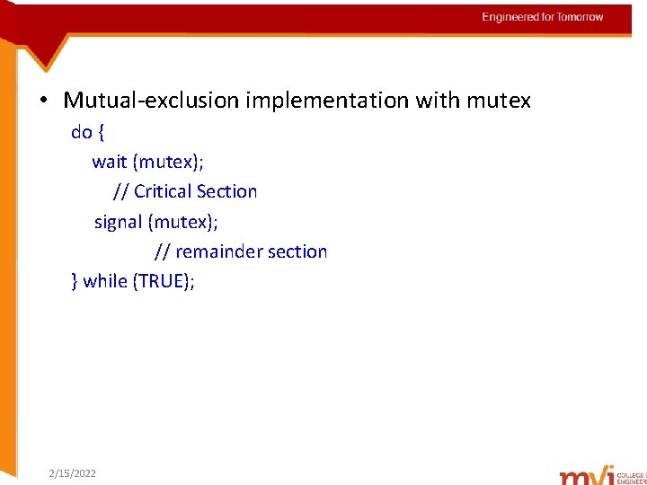 Engineered for Tomorrow • Mutual-exclusion implementation with mutex do { wait (mutex); // Critical