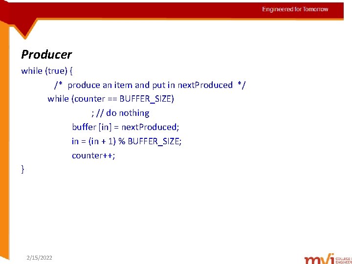 Engineered for Tomorrow Producer while (true) { /* produce an item and put in