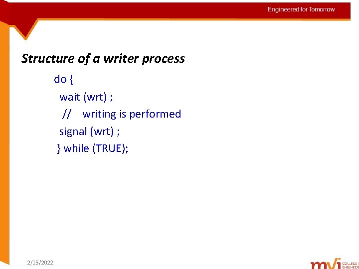 Engineered for Tomorrow Structure of a writer process do { wait (wrt) ; //