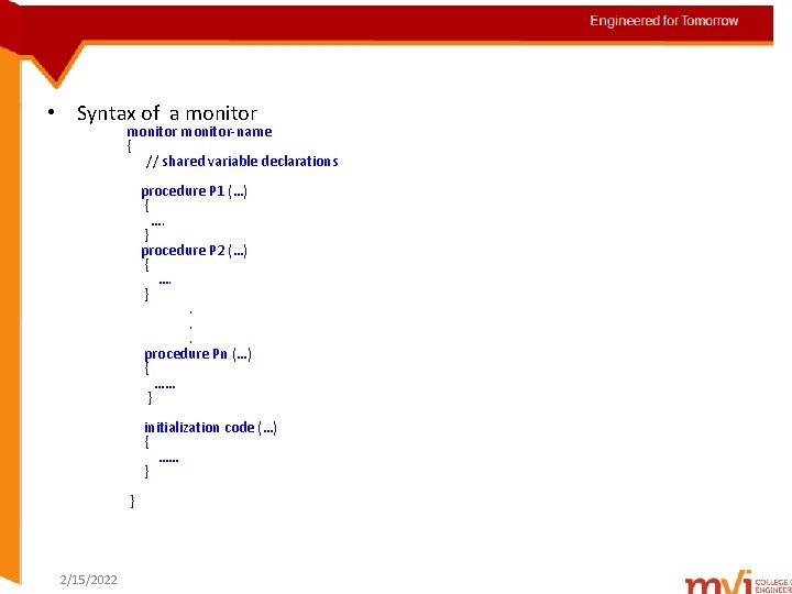 Engineered for Tomorrow • Syntax of a monitor-name { // shared variable declarations procedure