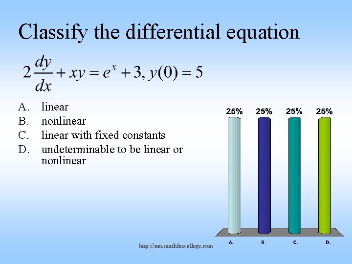 Classify the differential equation A. B. C. D. linear nonlinear with fixed constants undeterminable