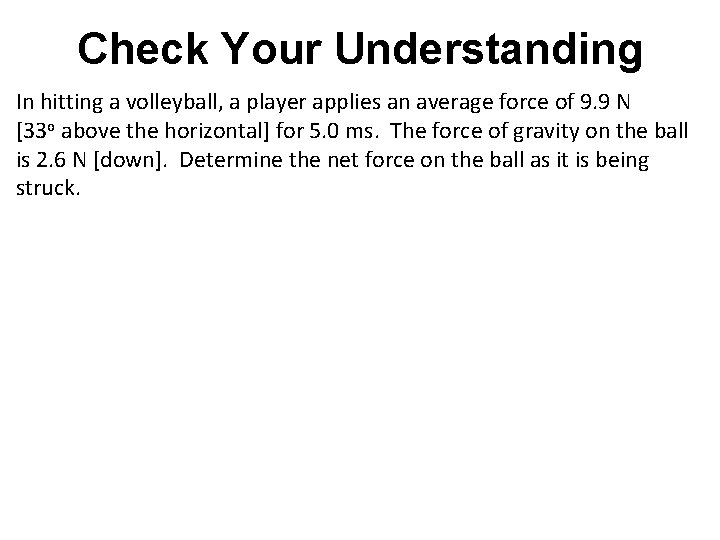 Check Your Understanding In hitting a volleyball, a player applies an average force of