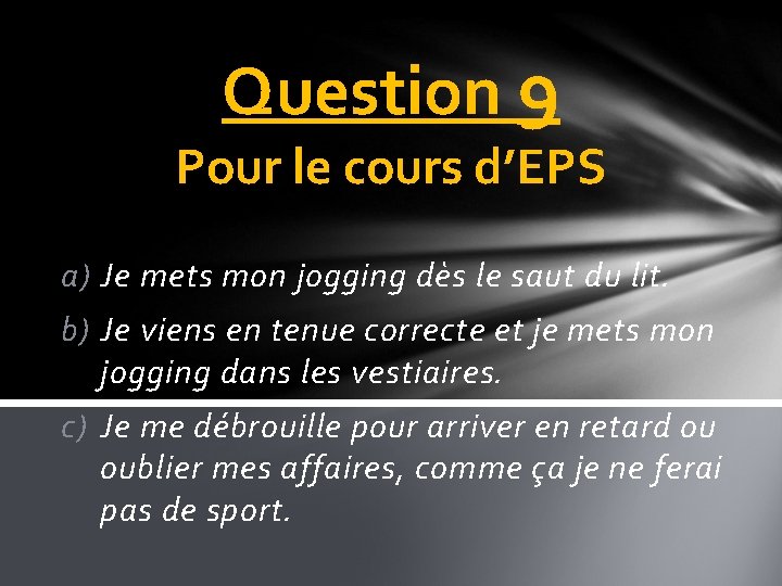 Question 9 Pour le cours d’EPS a) Je mets mon jogging dès le saut