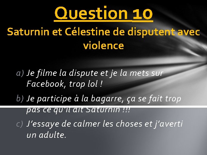 Question 10 Saturnin et Célestine de disputent avec violence a) Je filme la dispute
