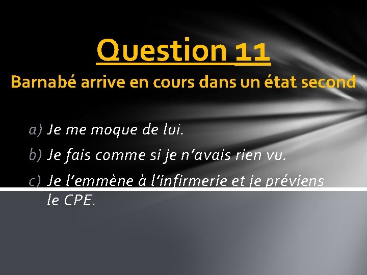 Question 11 Barnabé arrive en cours dans un état second a) Je me moque