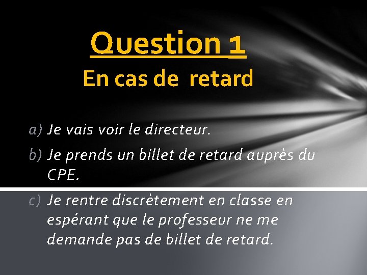 Question 1 En cas de retard a) Je vais voir le directeur. b) Je