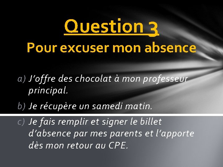 Question 3 Pour excuser mon absence a) J’offre des chocolat à mon professeur principal.