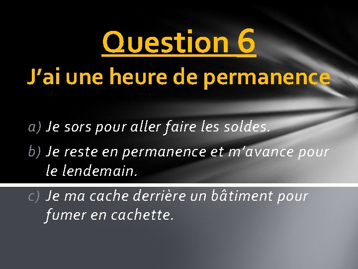 Question 6 J’ai une heure de permanence a) Je sors pour aller faire les