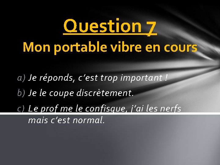 Question 7 Mon portable vibre en cours a) Je réponds, c’est trop important !