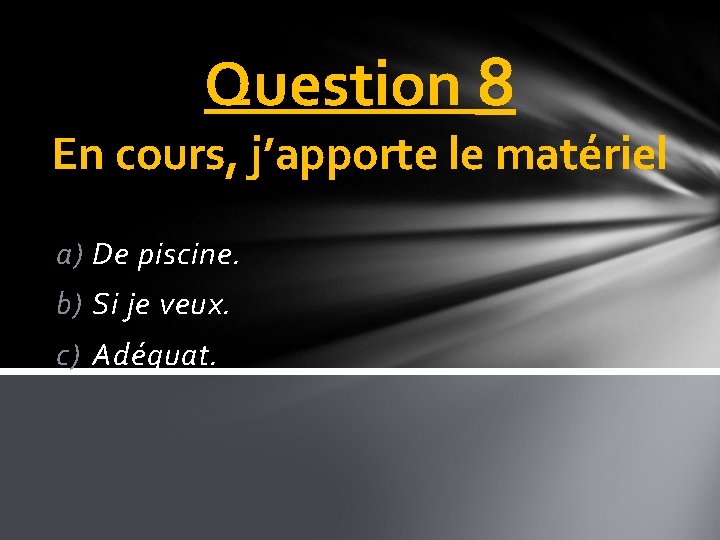 Question 8 En cours, j’apporte le matériel a) De piscine. b) Si je veux.