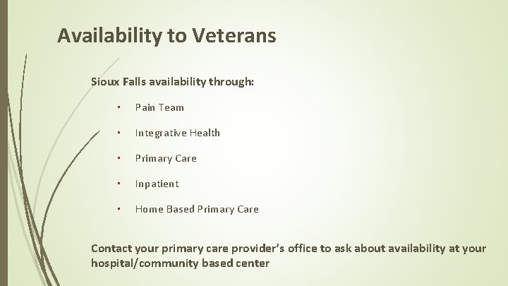 Availability to Veterans Sioux Falls availability through: • Pain Team • Integrative Health •