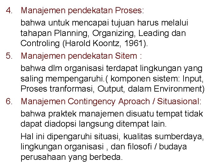 4. Manajemen pendekatan Proses: bahwa untuk mencapai tujuan harus melalui tahapan Planning, Organizing, Leading
