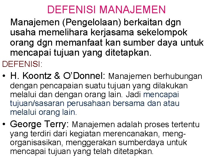 DEFENISI MANAJEMEN Manajemen (Pengelolaan) berkaitan dgn usaha memelihara kerjasama sekelompok orang dgn memanfaat kan