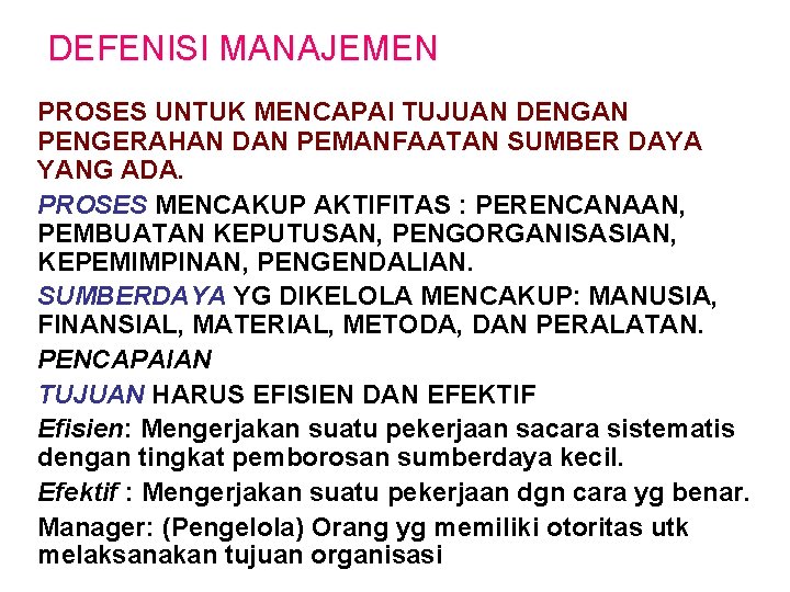 DEFENISI MANAJEMEN PROSES UNTUK MENCAPAI TUJUAN DENGAN PENGERAHAN DAN PEMANFAATAN SUMBER DAYA YANG ADA.