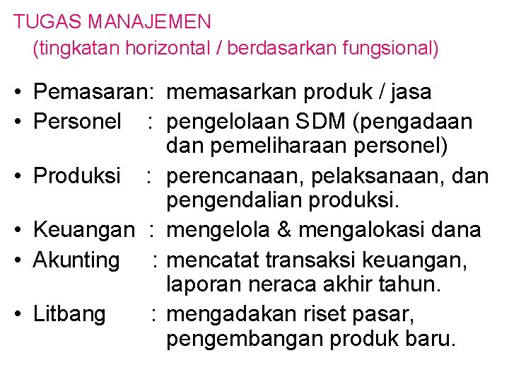 TUGAS MANAJEMEN (tingkatan horizontal / berdasarkan fungsional) • Pemasaran: memasarkan produk / jasa •