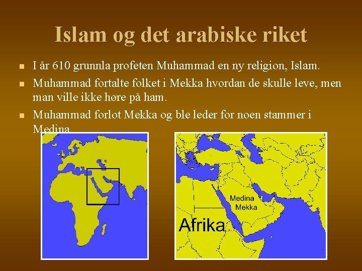 Islam og det arabiske riket n n n I år 610 grunnla profeten Muhammad