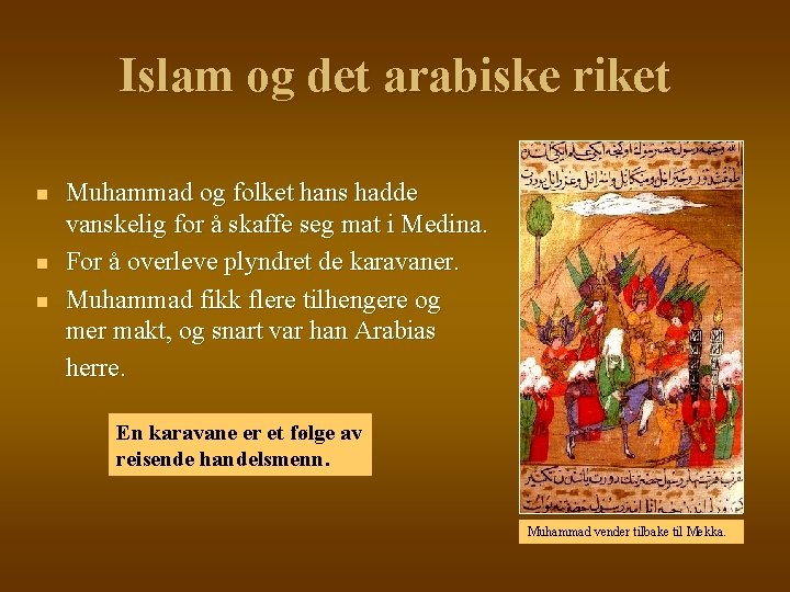 Islam og det arabiske riket n n n Muhammad og folket hans hadde vanskelig