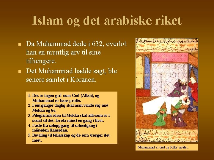Islam og det arabiske riket n n Da Muhammad døde i 632, overlot han