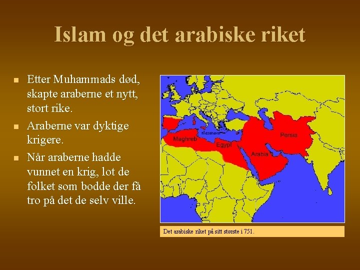 Islam og det arabiske riket n n n Etter Muhammads død, skapte araberne et