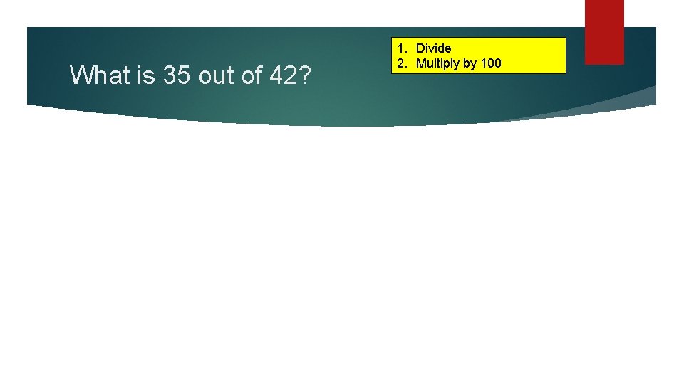 What is 35 out of 42? 1. Divide 2. Multiply by 100 