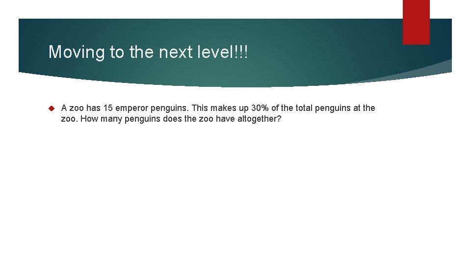Moving to the next level!!! A zoo has 15 emperor penguins. This makes up