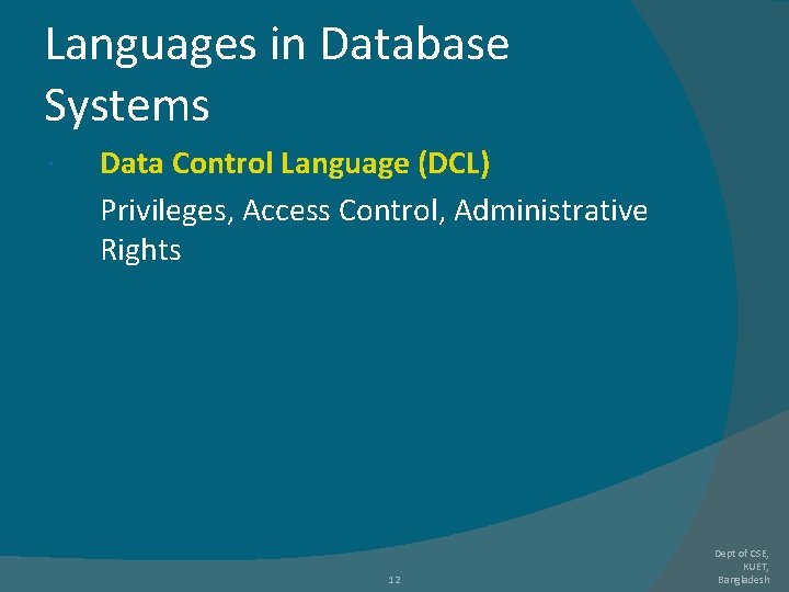 Languages in Database Systems Data Control Language (DCL) Privileges, Access Control, Administrative Rights 12 Languages in Database Systems Data Control Language (DCL) Privileges, Access Control, Administrative Rights 12