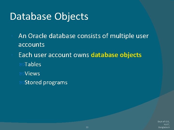 Database Objects An Oracle database consists of multiple user accounts Each user account owns Database Objects An Oracle database consists of multiple user accounts Each user account owns
