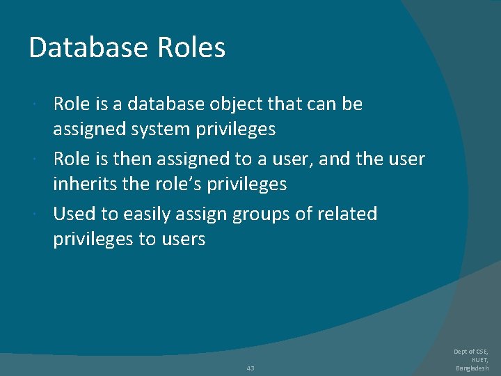 Database Roles Role is a database object that can be assigned system privileges Role Database Roles Role is a database object that can be assigned system privileges Role