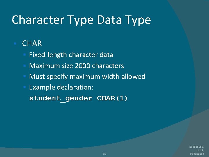 Character Type Data Type § CHAR § Fixed-length character data § Maximum size 2000 Character Type Data Type § CHAR § Fixed-length character data § Maximum size 2000
