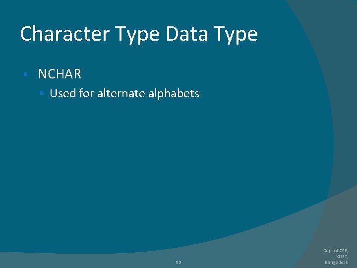 Character Type Data Type § NCHAR § Used for alternate alphabets 52 Dept of Character Type Data Type § NCHAR § Used for alternate alphabets 52 Dept of