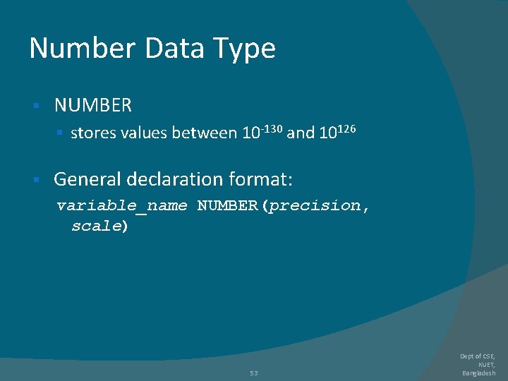 Number Data Type § NUMBER § stores values between 10 -130 and 10126 § Number Data Type § NUMBER § stores values between 10 -130 and 10126 §