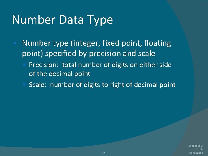 Number Data Type § Number type (integer, fixed point, floating point) specified by precision Number Data Type § Number type (integer, fixed point, floating point) specified by precision