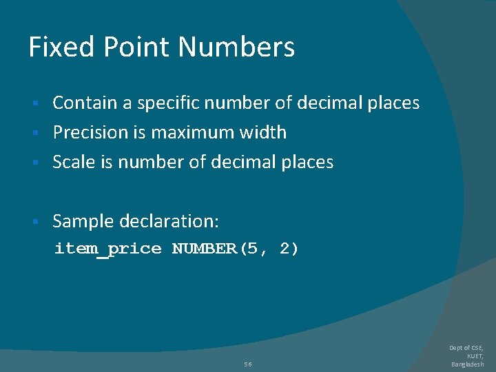 Fixed Point Numbers Contain a specific number of decimal places § Precision is maximum Fixed Point Numbers Contain a specific number of decimal places § Precision is maximum