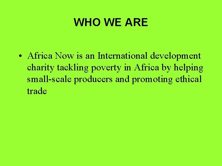 WHO WE ARE • Africa Now is an International development charity tackling poverty in