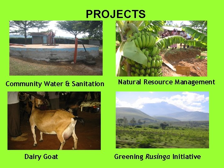 PROJECTS Community Water & Sanitation Dairy Goat Natural Resource Management Greening Rusinga Initiative 
