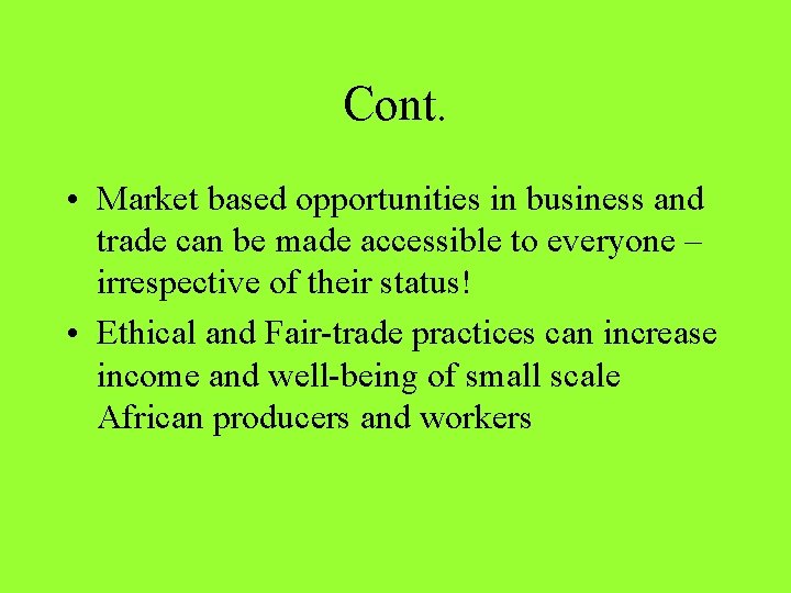 Cont. • Market based opportunities in business and trade can be made accessible to