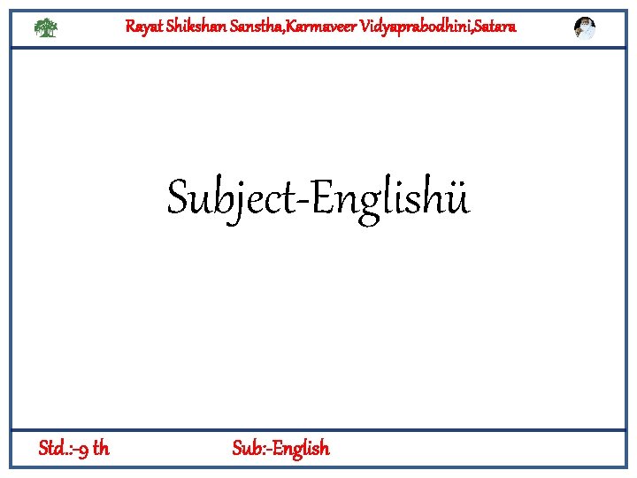 Rayat Shikshan Sanstha, Karmaveer Vidyaprabodhini, Satara Subject Englishü Std. : -9 th Sub: -English