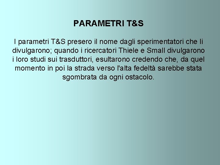 PARAMETRI T&S I parametri T&S presero il nome dagli sperimentatori che li divulgarono; quando