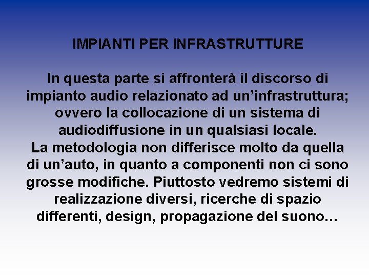 IMPIANTI PER INFRASTRUTTURE In questa parte si affronterà il discorso di impianto audio relazionato