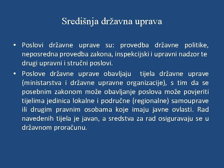 Središnja državna uprava • Poslovi državne uprave su: provedba državne politike, neposredna provedba zakona,