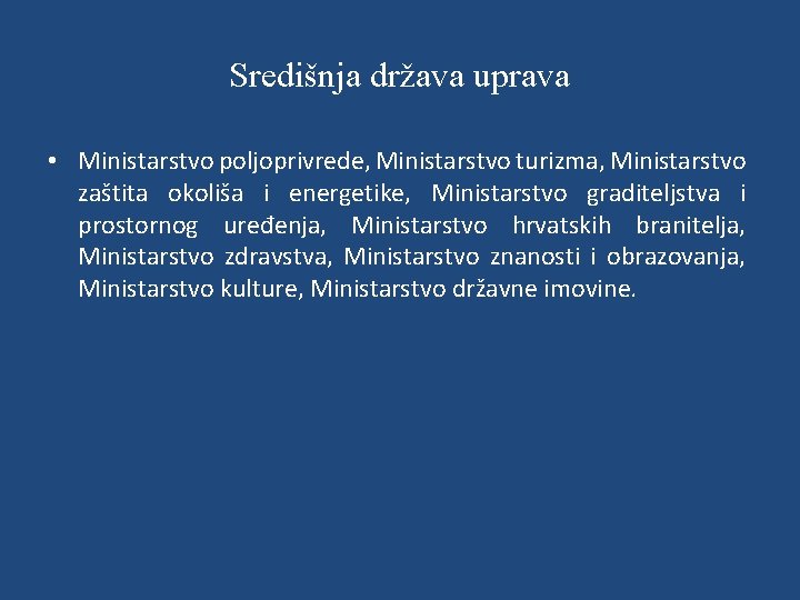 Središnja država uprava • Ministarstvo poljoprivrede, Ministarstvo turizma, Ministarstvo zaštita okoliša i energetike, Ministarstvo