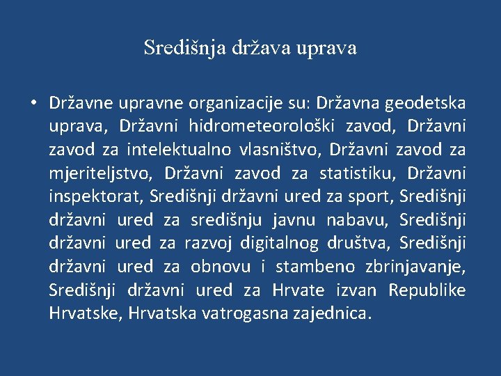 Središnja država uprava • Državne upravne organizacije su: Državna geodetska uprava, Državni hidrometeorološki zavod,