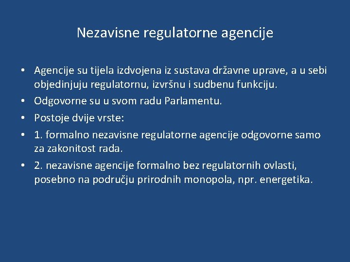 Nezavisne regulatorne agencije • Agencije su tijela izdvojena iz sustava državne uprave, a u